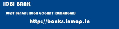 IDBI BANK  WEST BENGAL HUGLI GOGHAT KUMARGANJ  banks information 